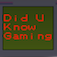 Did you know gaming ?